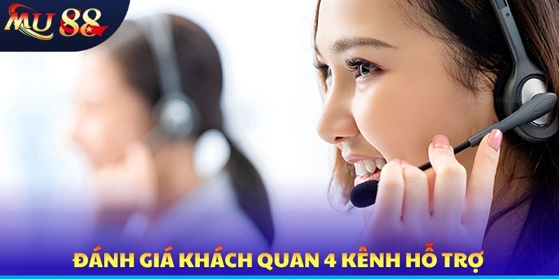 Đánh giá khách quan 4 kênh hỗ trợ