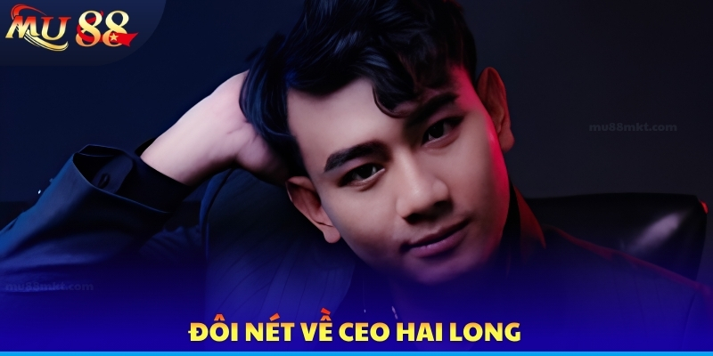 Đôi nét về CEO Hai Long