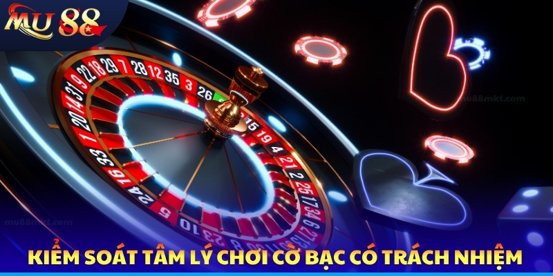 Kiểm soát tâm lý chơi cờ bạc có trách nhiệm