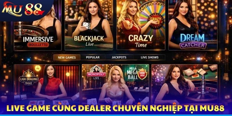 Live game cùng dealer chuyên nghiệp tại MU88