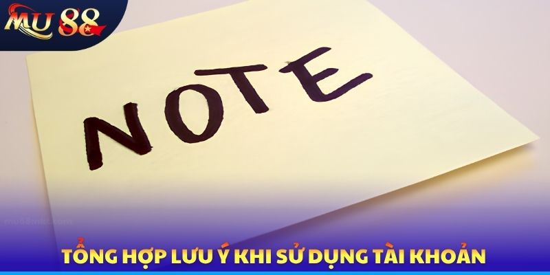 Tổng hợp lưu ý khi sử dụng tài khoản